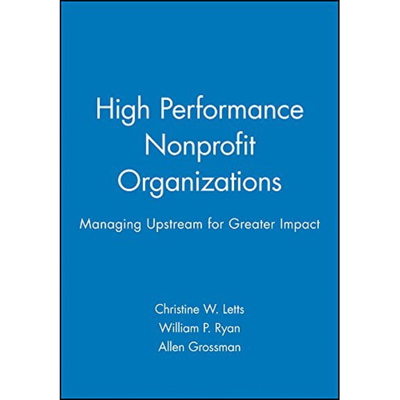Pre-Owned High Performance Nonprofit Organizations: Managing Upstream for Greater Impact (Hardcover) 0471174572 9780471174578