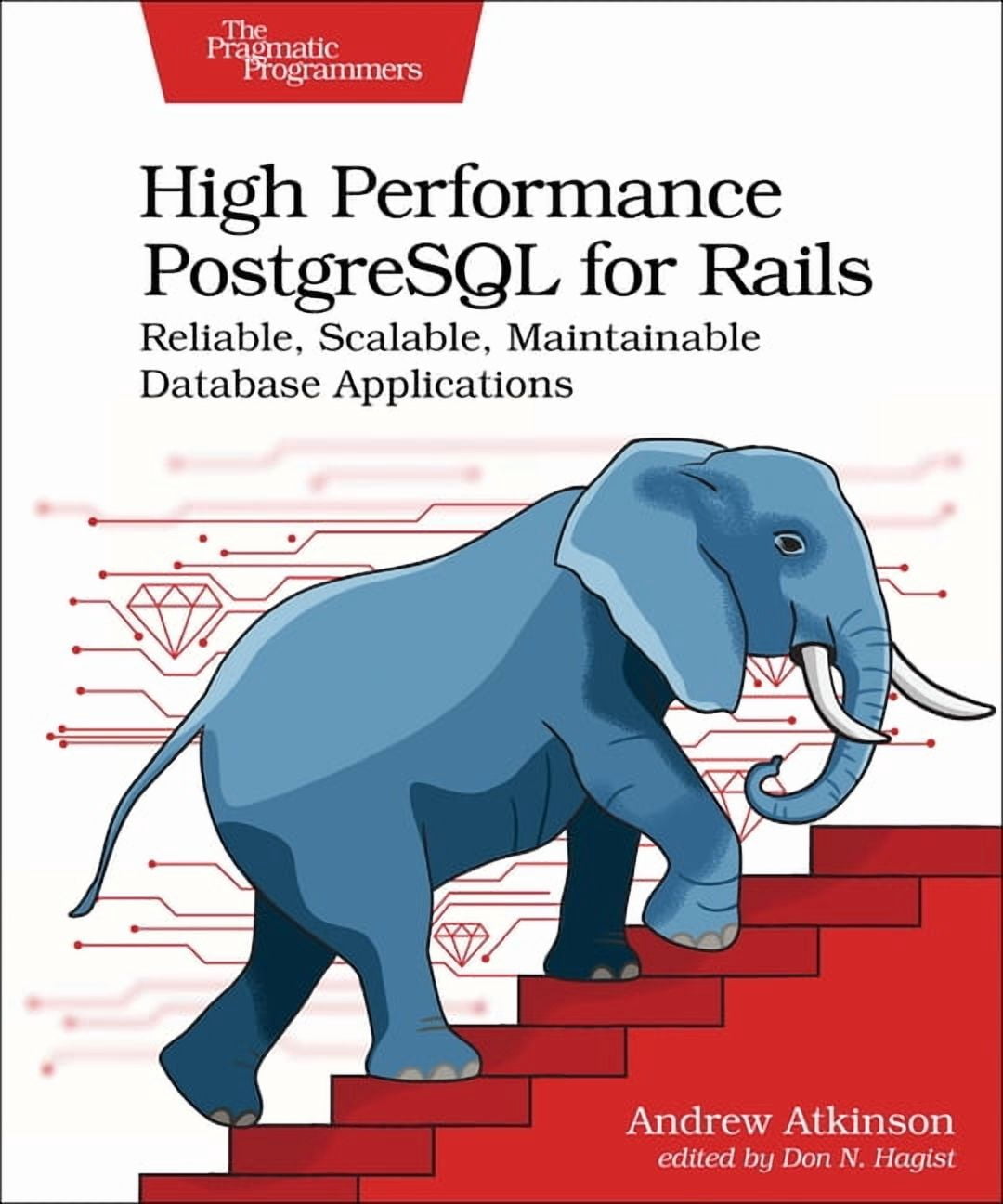 High Performance PostgreSQL for Rails: Reliable, Scalable, Maintainable ...
