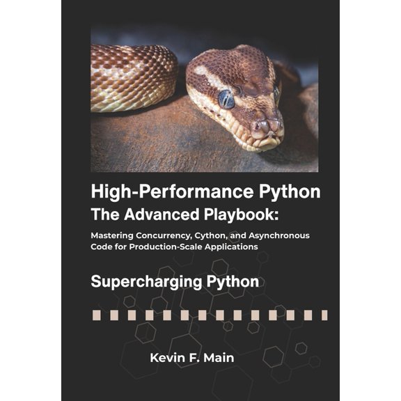 High-Performance Python: The Advanced Playbook: Mastering Concurrency, Cython, and Asynchronous Code for Production-Scal, (Paperback)