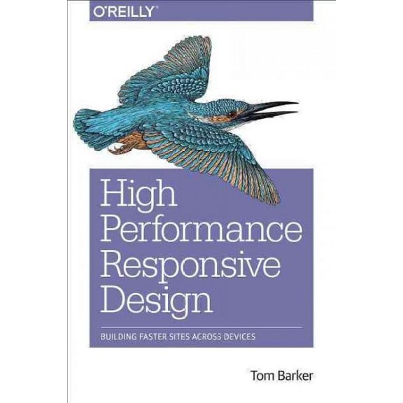Pre-Owned High Performance Responsive Design: Building Faster Sites Across Devices (Paperback) 1491949988 9781491949986