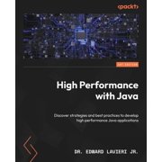 High Performance with Java Discover strategies and best practices to develop high performance Java applications, Paperback