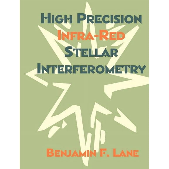 High Precision Infra-Red Stellar Interferometry, (Paperback)