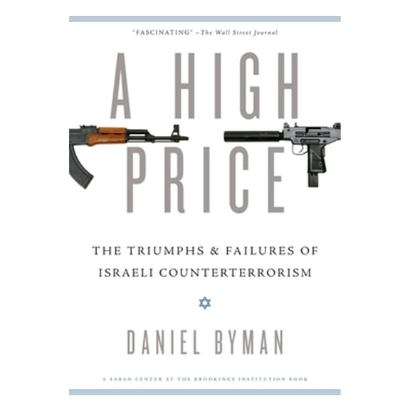 Pre-Owned High Price: The Triumphs and Failures of Israeli Counterterrorism (Paperback 9780199931781) by Daniel Byman