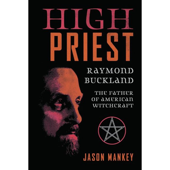 High Priest: Raymond Buckland, the Father of American Witchcraft, (Paperback)