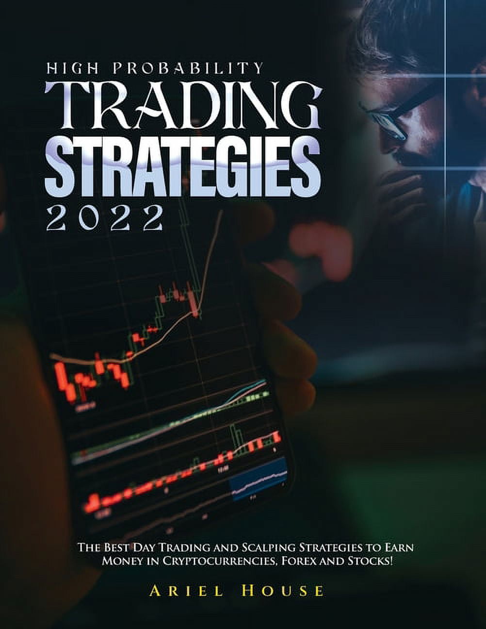 High Probability Trading Strategies 2022: The Best Day Trading and Scalping  Strategies to Earn Money in Cryptocurrencies, Forex and Stocks! (Paperback)  - Walmart.com