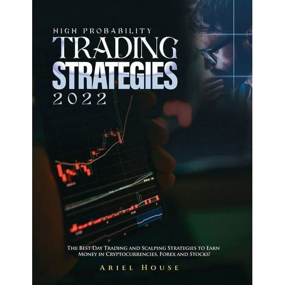 High Probability Trading Strategies 2022: The Best Day Trading and Scalping Strategies to Earn Money in Cryptocurrencies, (Paperback)
