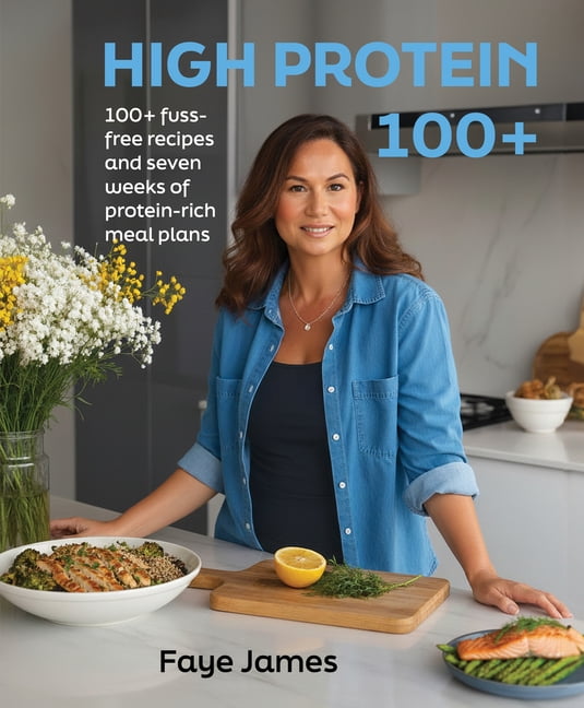 High Protein 100+: 100+ Fuss-Free Recipes and Seven Weeks of Protein Rich Meal Plans, (Paperback)