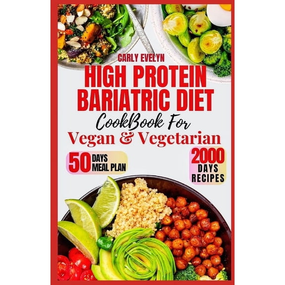 High Protein Bariatric Diet Cookbook for Vegetarian & Vegan: 7 Days Healthy & Simple Meal Plan With 50 Delicious Recipes for All Stages After Bariatric Surgery to a Sustainable Weight Loss lifestyle.