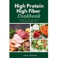 thumbnail image 1 of High Protein High Fiber Cookbook: 40+ Beginner-Friendly Recipes With a Sample Meal Plan, (Paperback), 1 of 1
