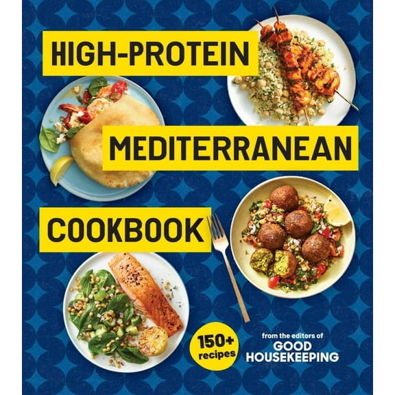 High-Protein Mediterranean Cookbook: 150 Recipes (a Good Housekeeping Book), (Hardcover)