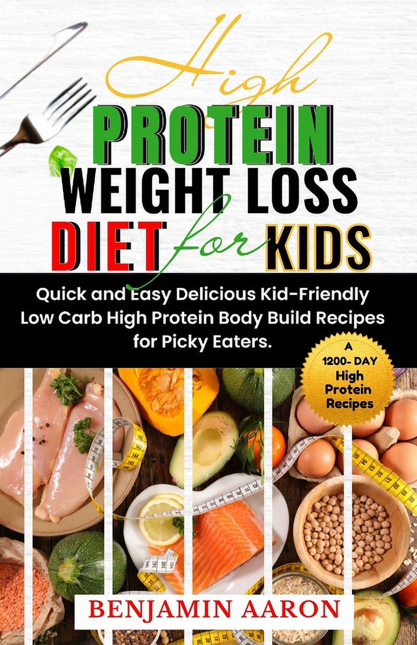 High Protein Weight Loss Diet for Kids: A 1200-Day Quick and Easy ...
