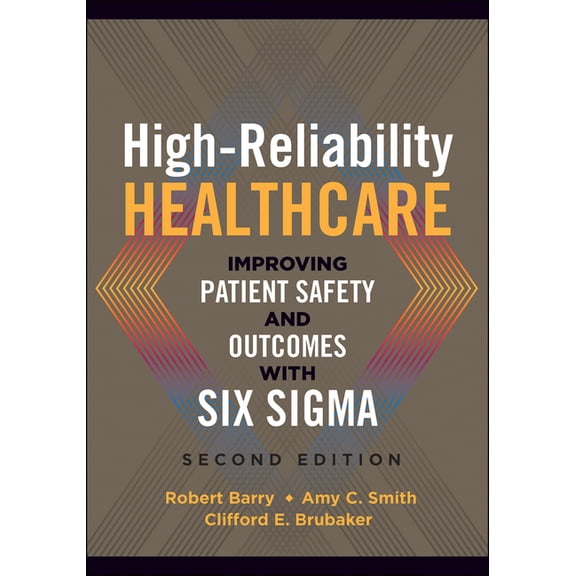 High-Reliability Healthcare: Improving Patient Safety and Outcomes with Six Sigma, Second Edition (Paperback)