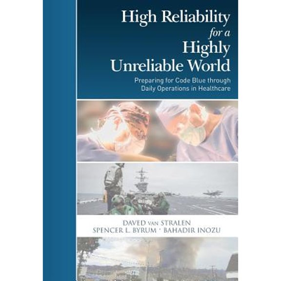 Pre-Owned High Reliability for a Highly Unreliable World: Preparing for Code Blue through Daily (Paperback) by Spencer L Byrum, Bahadir Inozu, Daved Van Stralen