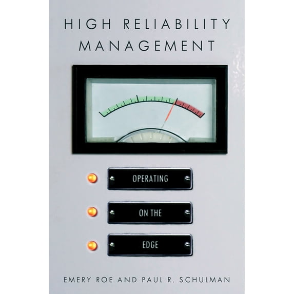 High Reliability and Crisis Management High Reliability Management: Operating on the Edge, (Hardcover)