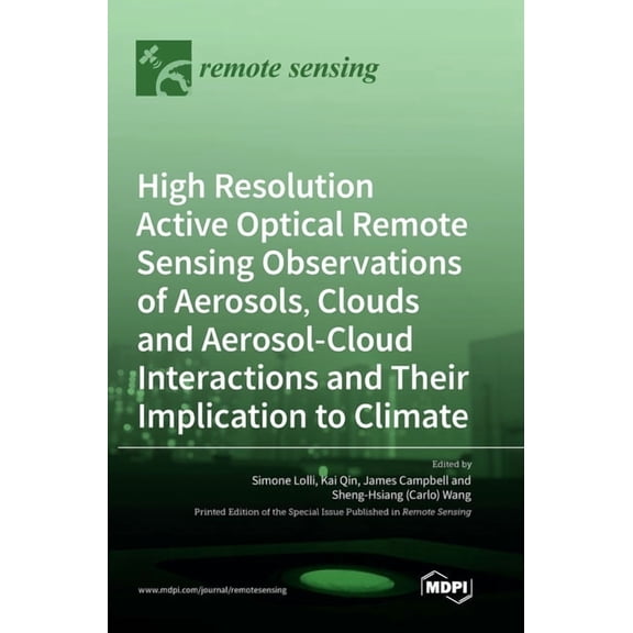 High Resolution Active Optical Remote Sensing Observations of Aerosols, Clouds and Aerosol-Cloud Interactions and Their , (Hardcover)