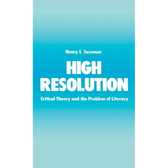 High Resolution: Critical Theory and the Problem of Literacy, (Hardcover)