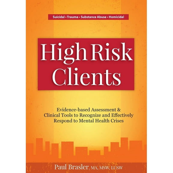High Risk Clients: Evidence-Based Assessments & Clinical Tools to Recognize and Effectively Respond to Mental Health, (Paperback)