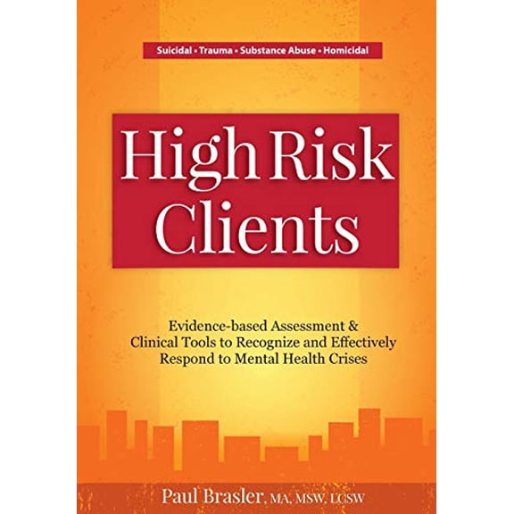 Pre-Owned High Risk Clients: Evidence-based Assessments & Clinical Tools to Recognize and Effectively Respond to Mental Health Crises: Evidence-Based Assessment ... Effectively Respond to Paperback