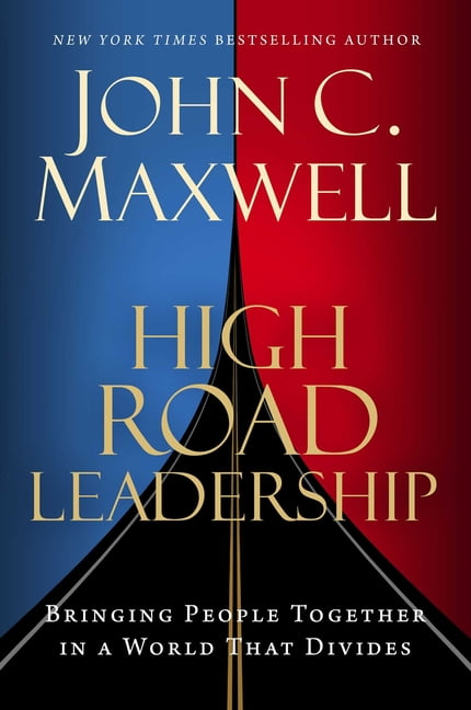 High Road Leadership : Bringing People Together in a World That Divides (Hardcover)
