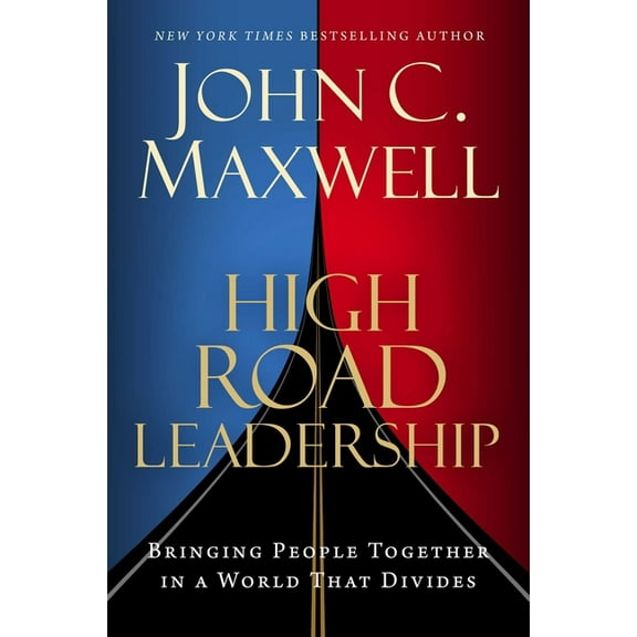 High Road Leadership : Bringing People Together in a World That Divides (Hardcover)
