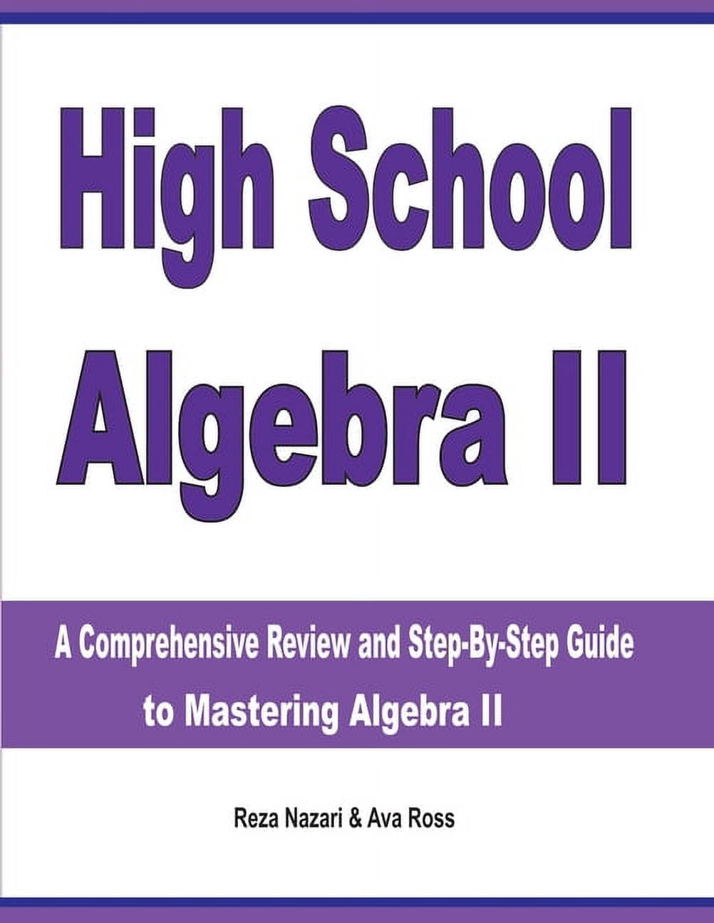 REZA NAZARI; AVA ROSS High School Algebra II: A Comprehensive Review and Step-by-Step Guide to Mastering Algebra II (Paperback)