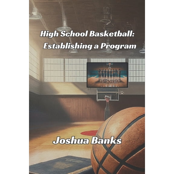 High School Basketball: Establishing a Program (Paperback)