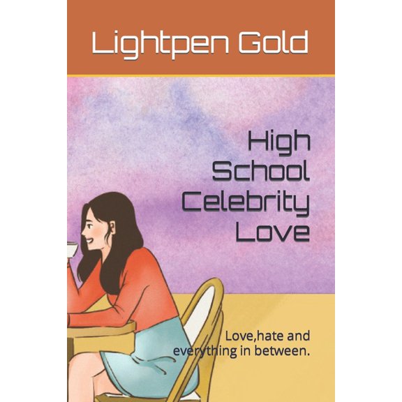 High School Celebrity Love.: High School Celebrity Love : Love, hate and everything in between. (Series #1) (Paperback)