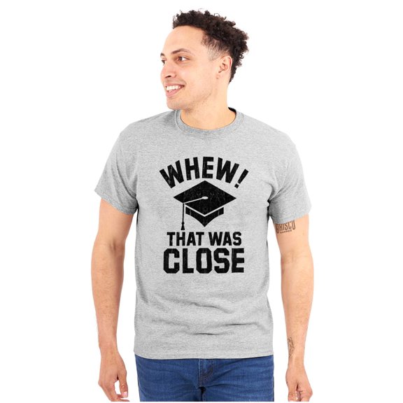 Funny Graduation Whew That Was Close Unisex Plus Size Graphic Tee Brisco Brands 2X