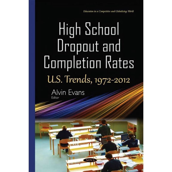 High School Dropout and Completion Rates : U.S. Trends, 1972-2012