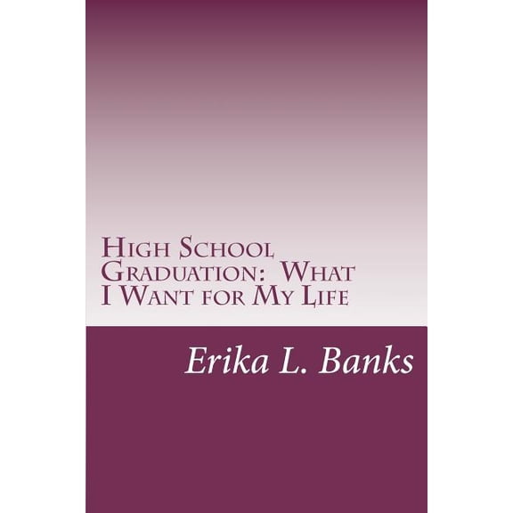 High School Graduation: What I Want for My Life: A Guide for Students Graduating High School without a Plan, (Paperback)