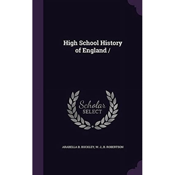 High School History of England Hardcover 1354495934 9781354495933 Arabella B Buckley, W J B Robertson