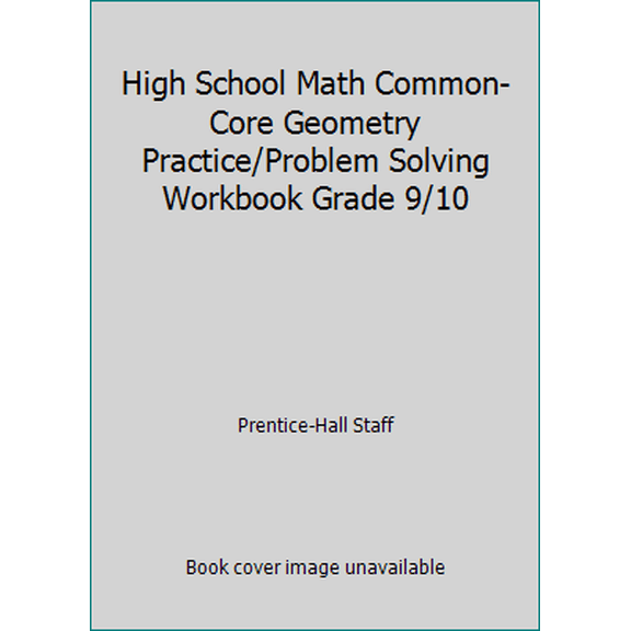 Pre-Owned High School Math Common-Core Geometry Practice/Problem Solving Workbook Grade 9/10 (Paperback) 0133185966 9780133185966