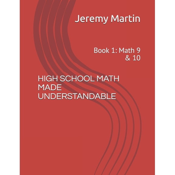 High School Math Made Understandable High School Math Made Understandable: Book 1: Math 9 & 10, Book 1, (Paperback)