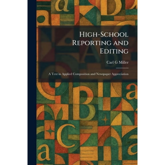 High-School Reporting and Editing: A Text in Applied Composition and Newspaper Appreciation, (Paperback)