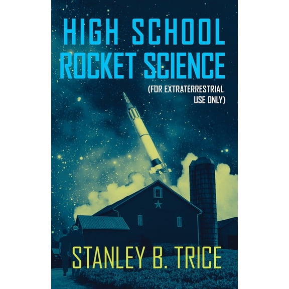 High School Rocket Science: For Extraterrestrial Use Only, (Paperback)