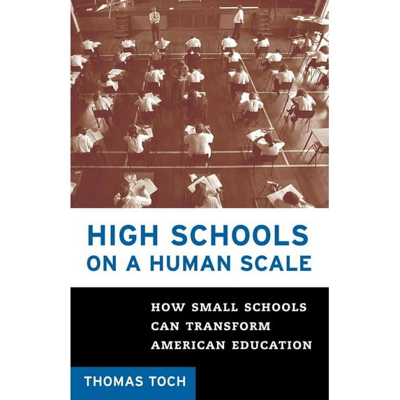High Schools on a Human Scale: How Small Schools Can Transform American Education, (Paperback)
