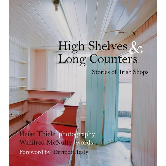 High Shelves and Long Counters : Stories of Irish Shops (Paperback)