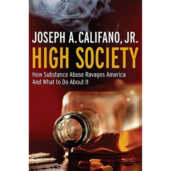Pre-Owned High Society: How Substance Abuse Ravages America and What to Do About It (Paperback) 1586486721 9781586486723