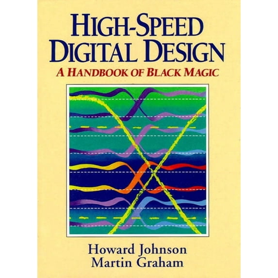 High Speed Digital Design: A Handbook of Black Magic, (Hardcover)