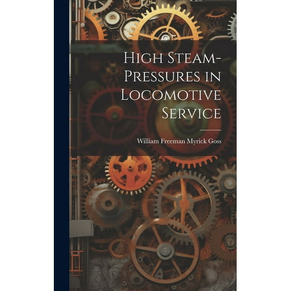 High Steam-Pressures in Locomotive Service (Hardcover)