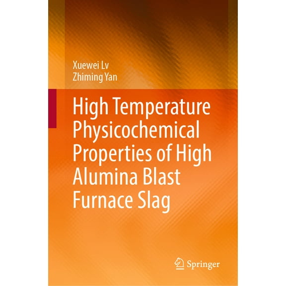 High Temperature Physicochemical Properties of High Alumina Blast Furnace Slag, (Hardcover)