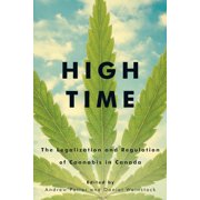 High Time The Legalization and Regulation of Cannabis in Canada, Paperback