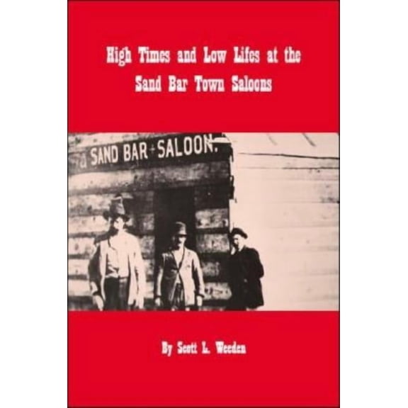 High Times and Low Lifes at the Sand Bar Town Saloons, (Paperback)