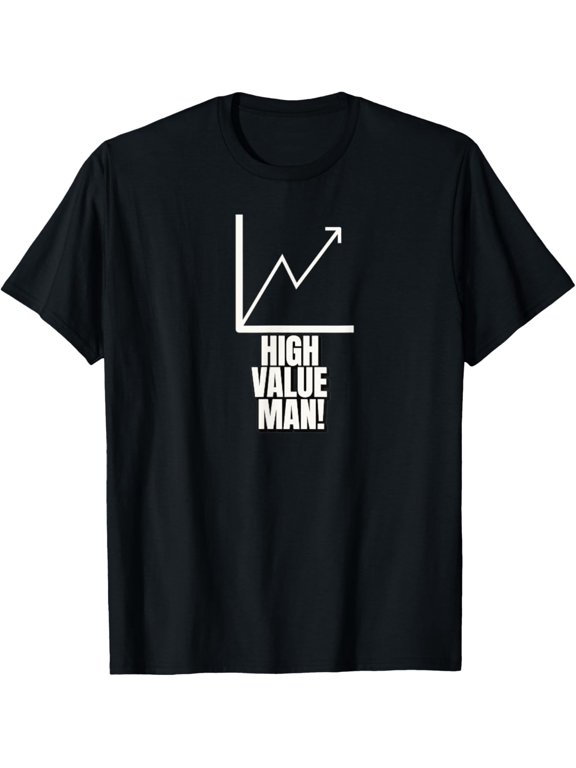 High Value Man Phrase Suited To Casual Events And Everyday Wear T-Shirt, Size S-5XL