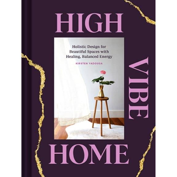 Pre-Owned High Vibe Home: Holistic Design for Beautiful Spaces with Healing, Balanced Energy (Hardcover) 1797206931 9781797206936