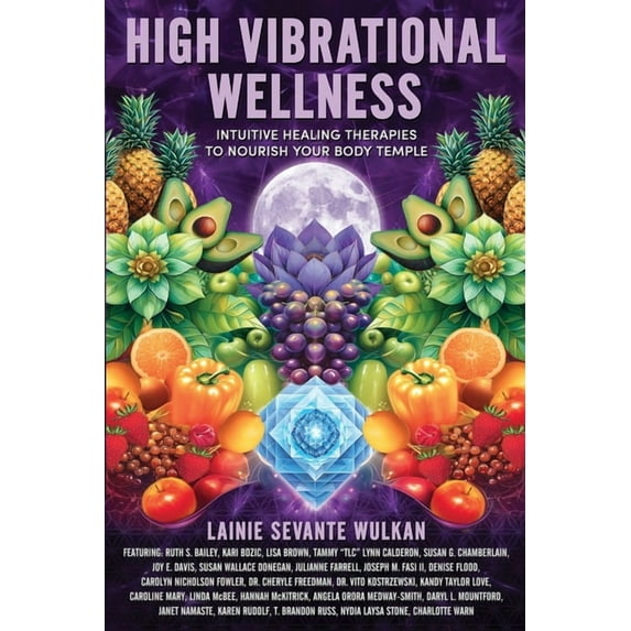 High Vibrational Wellness: Intuitive Healing Therapies to Nourish Your Body Temple, (Paperback)