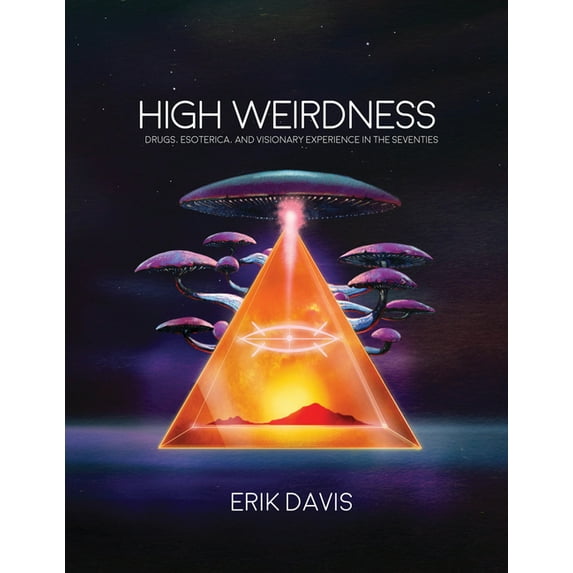 High Weirdness: Drugs, Esoterica, and Visionary Experience in the Seventies, (Paperback)