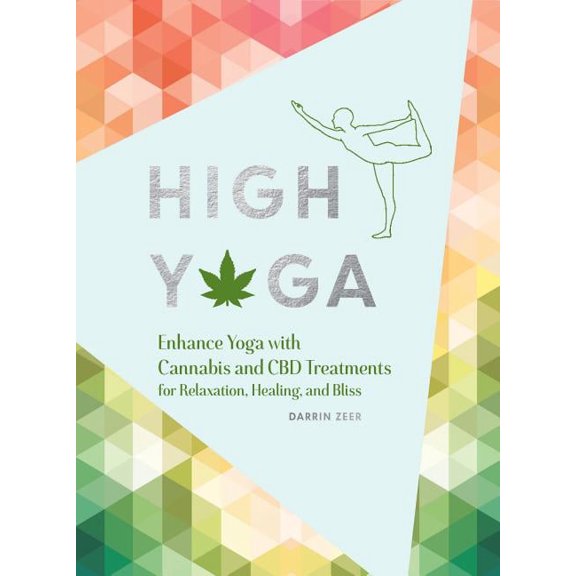 High Yoga : Enhance Yoga with Cannabis and CBD Treatments for Relaxation, Healing, and Bliss (Gift for Yoga Lover, Cannabis Book for Stress and Anxiety Relief) (Hardcover)