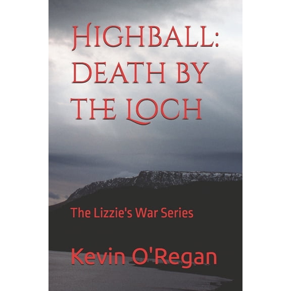 Lizzie's War Highball: death by the Loch: The Lizzie's War Series, Book 4, (Paperback)