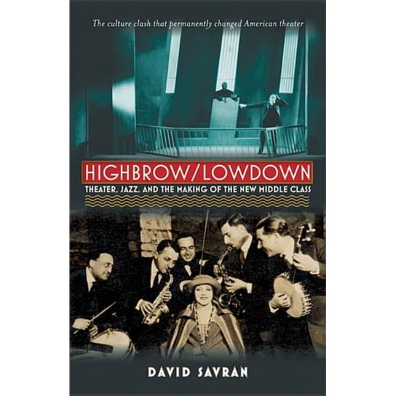 Highbrow/Lowdown: Theater, Jazz, and the Making of the New Middle Class, (Paperback)